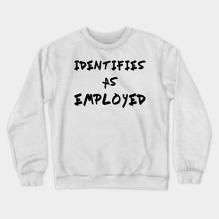 Identifies As Employed Crewneck Sweatshirt